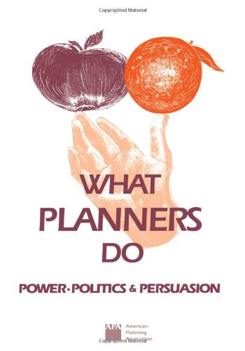 What Planners Do: Power, Politics, and Persuasion,Used