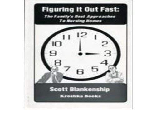 Figuring It Out Fast: The Family's Best Approaches to Nursing Homes,Used