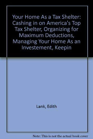 Your Home As a Tax Shelter: Cashing in on America's Top Tax Shelter, Organizing for Maximum Deductions, Managing Your Home As an,Used