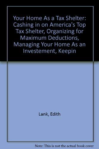 Your Home As a Tax Shelter: Cashing in on America's Top Tax Shelter, Organizing for Maximum Deductions, Managing Your Home As an,Used