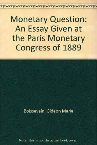 The monetary question;: An essay which obtained the prize offered by Sir H.M. MeyseyThompson, bart., at the Paris Monetary Cong,Used