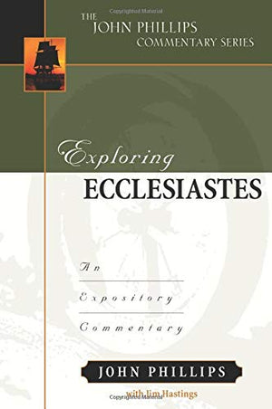 Exploring Ecclesiastes: An Expository Commentary (John Phillips Commentary),New