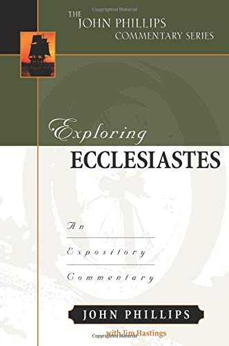 Exploring Ecclesiastes: An Expository Commentary (John Phillips Commentary),New