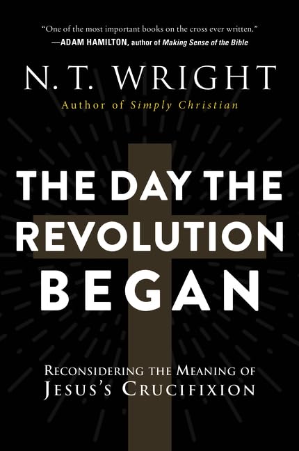 The Day The Revolution Began: Reconsidering The Meaning Of Jesus'S Crucifixion