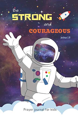 Prayer Journal for Kids: 90 Days of Praise and Thanks with Prompts  3 Month Guide  Be Strong and Courageous  Space Astronaut De,Used