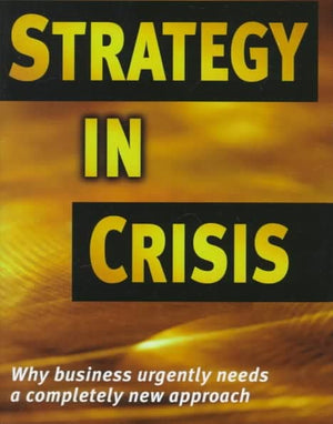 Strategy In Crisis: Why Business Needs A Completely New Approach,Used