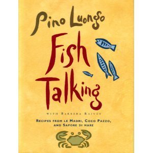 Fish Talking: Recipes From Le Madri, Coco Pazzo, And Sapore Di Mare,New