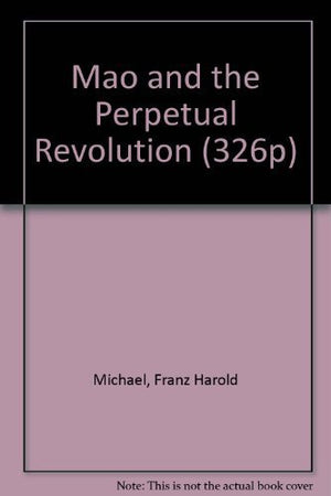Mao and the Perpetual Revolution: An Illuminating Study of Mao TseTungs Role in China and World Communism. Ed by I.E. Cadenhead,Used