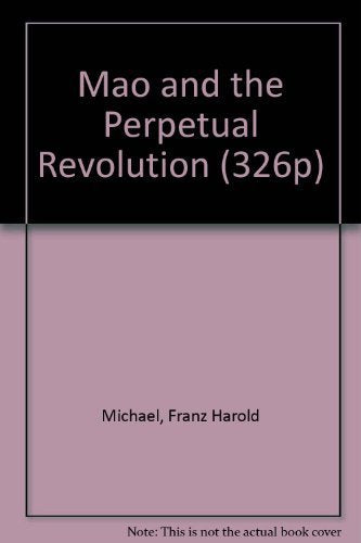 Mao and the Perpetual Revolution: An Illuminating Study of Mao TseTungs Role in China and World Communism. Ed by I.E. Cadenhead,Used