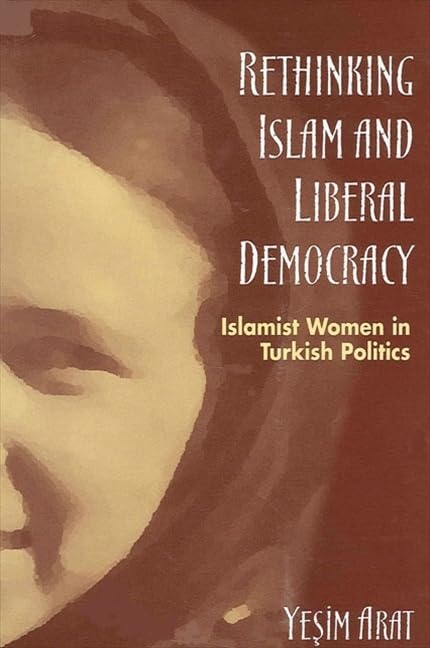 Rethinking Islam And Liberal Democracy: Islamist Women In Turkish Politics,Used