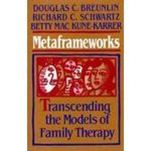 Metaframeworks: Transcending The Models Of Family Therapy (Jossey Bass Social And Behavioral Science Series)