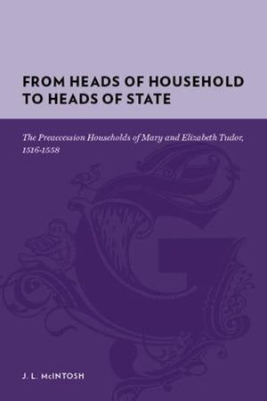 From Heads Of Household To Heads Of State: The Preaccession Households Of Mary And Elizabeth Tudor, 15161558 (Gutenberge),Used