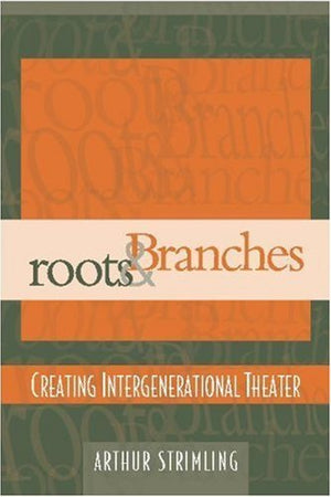 Roots & Branches: Creating Intergenerational Theater,Used