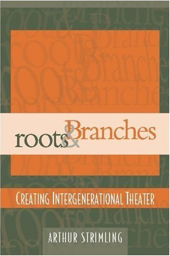 Roots & Branches: Creating Intergenerational Theater,Used
