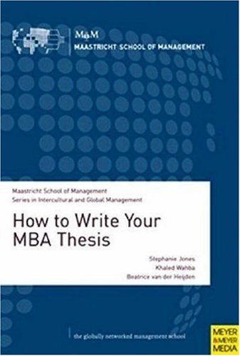 How to Write Your MBA Thesis: A Comprehensive Guide for All Master's Students Required to Write a Researchbased Thesis or Disse,Used