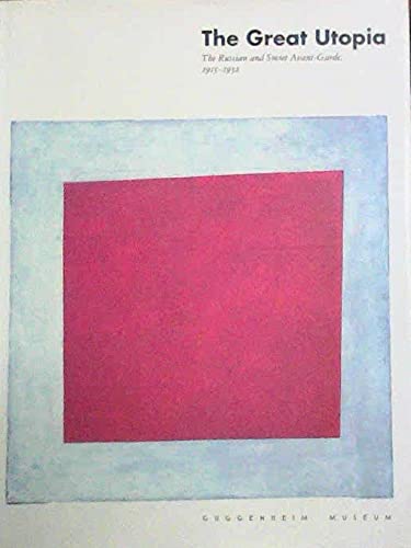 The Great Utopia: The Russian and Soviet AvantGarde, 19151932,New