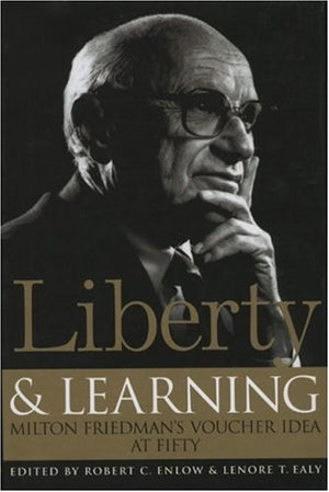 Liberty & Learning: Milton Friedman's Voucher Idea at Fifty,Used