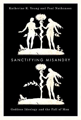 Sanctifying Misandry: Goddess Ideology and the Fall of Man,Used