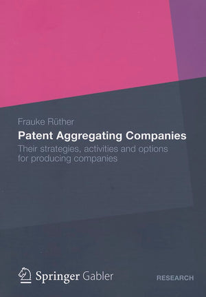 Patent Aggregating Companies: Their strategies, activities and options for producing companies,Used