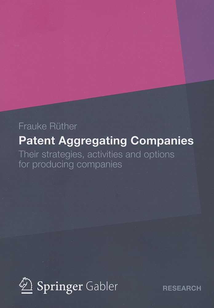 Patent Aggregating Companies: Their strategies, activities and options for producing companies,Used