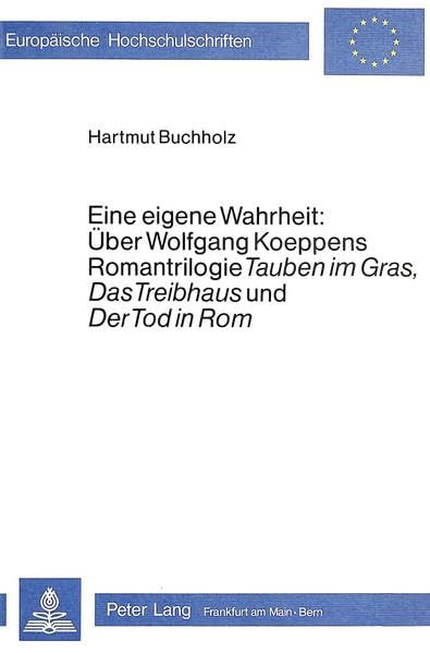 Eine eigene Wahrheit: ber Wolfgang Koeppens Romantrilogie Tauben im Gras, Das Treibhaus und Der Tod in Rom (Europische Hochschul,Used