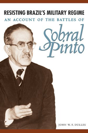 Resisting Brazil's Military Regime: An Account of the Battles of Sobral Pinto,Used