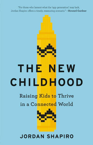 The New Childhood: Raising Kids To Thrive In A Connected World,Used