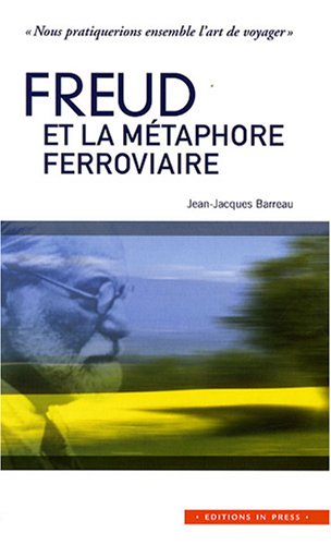 Freud et la mtaphore ferroviaire: Nous pratiquerions ensemble l'art de voyager,Used