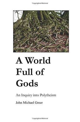 A World Full of Gods: An Inquiry into Polytheism,New