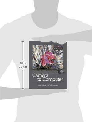 From Camera to Computer: How to Make Fine Photographs Through Examples, Tips, and Techniques,Used
