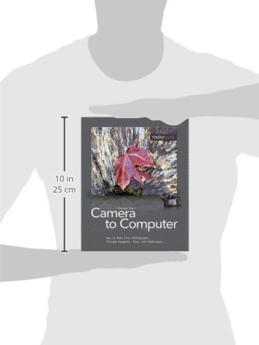 From Camera to Computer: How to Make Fine Photographs Through Examples, Tips, and Techniques,Used