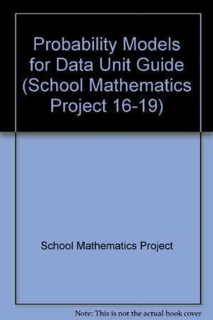 Probability Models for Data Unit Guide (School Mathematics Project 1619),Used
