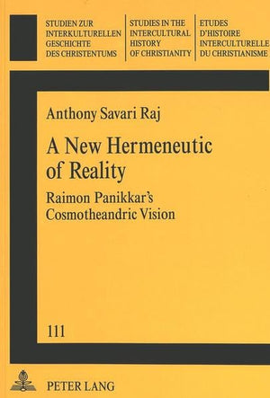 A New Hermeneutic of Reality: Raimon Panikkar's Cosmotheandric Vision (Studien zur interkulturellen Geschichte des Christentums ,Used