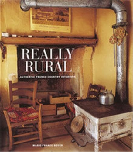 Really Rural: Authentic French Country Interiors,New