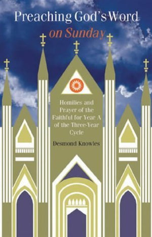 Preaching God's Word On Sunday: Homilies And Prayers Of The Faithful For Year A Of The ThreeYear Cycle,Used