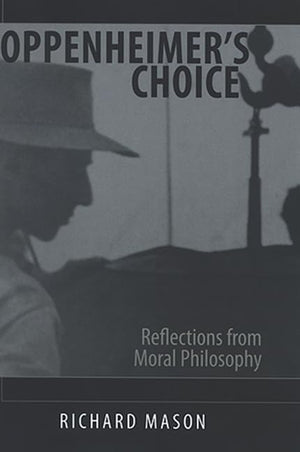 Oppenheimer's Choice: Reflections from Moral Philosophy (Suny Series in Philosophy),Used