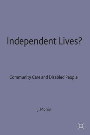Independent Lives?: Community Care and Disabled People,Used