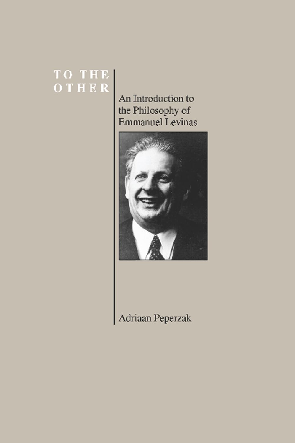To the Other: An Introduction to the Philosophy of Emmanuel Levinas (Purdue University Series in the History of Philosophy) (Pur,Used