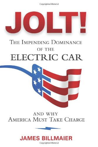 Jolt!: The Impending Dominance Of The Electric Car And Why America Must Take Charge,New