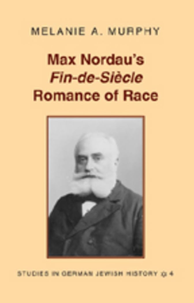 Max Nordaus Findesicle Romance Of Race (Studies In German Jewish History),New