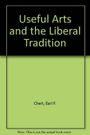 The Useful Arts And The Liberal Tradition,Used