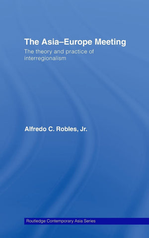 The AsiaEurope Meeting: The Theory and Practice of Interregionalism (Routledge Contemporary Asia Series),New