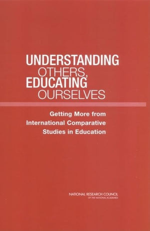 Understanding Others, Educating Ourselves: Getting More from International Comparative Studies in Education,Used