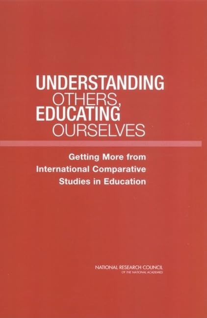 Understanding Others, Educating Ourselves: Getting More from International Comparative Studies in Education,Used