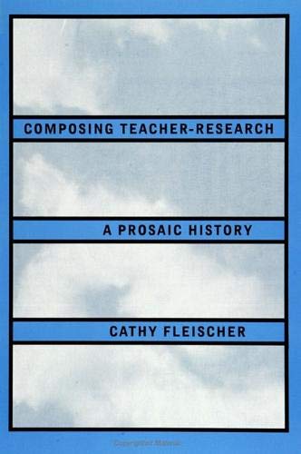 Composing TeacherResearch: A Prosaic History (Suny Series, Teacher Preparation and Development),Used