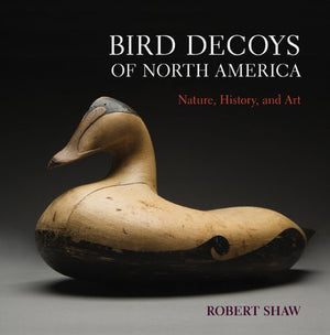 Bird Decoys of North America: Nature, History, and Art,Used