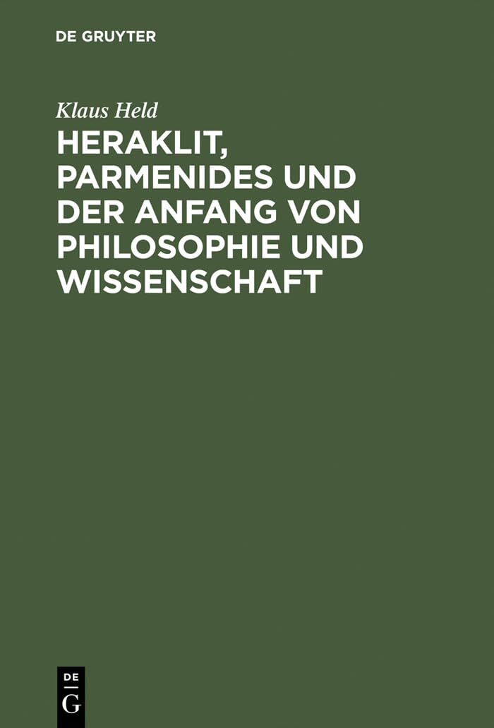 Heraklit, Parmenides Und Der Anfang Von Philosophie Und Wissenschaft: Eine Phnomenologische Besinnung (German Edition),Used