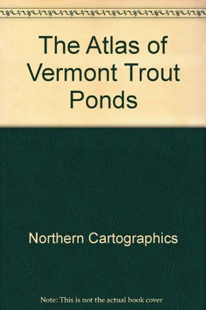 The Atlas of Vermont Trout Ponds,Used