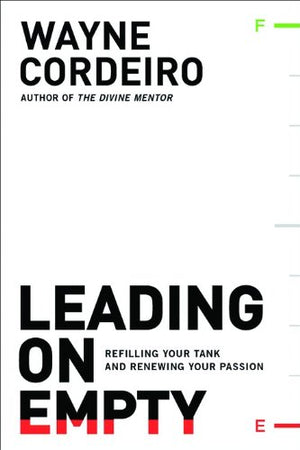 Leading On Empty: Refilling Your Tank And Renewing Your Passion