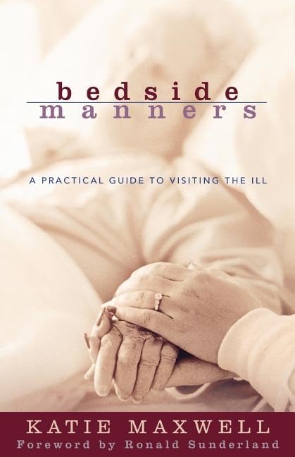 Bedside Manners: A Practical Guide to Visiting the Ill,Used